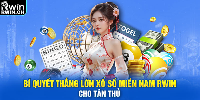 Bí quyết thắng lớn Xổ số miền Nam RWIN cho tân thủ 