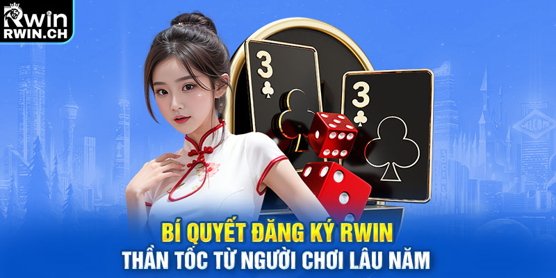 Bí quyết đăng ký RWIN thần tốc từ người chơi lâu năm