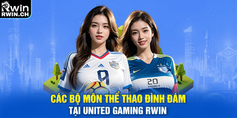 Các bộ môn thể thao đình đám tại United Gaming RWIN 