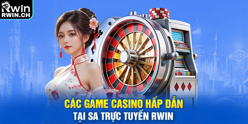 Các game casino hấp dẫn tại SA trực tuyến RWIN