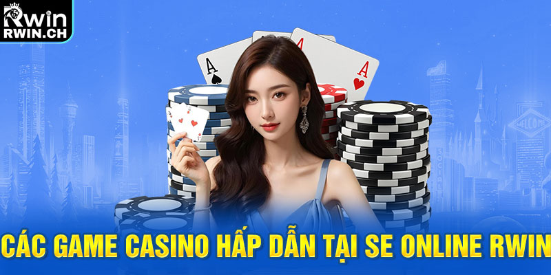 Các game casino hấp dẫn tại SE online RWIN