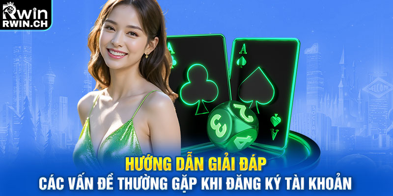 Hướng dẫn giải đáp các vấn đề thường gặp khi đăng ký tài khoản