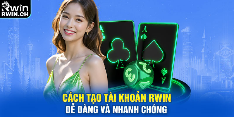 Cách tạo tài khoản RWIN dễ dàng và nhanh chóng