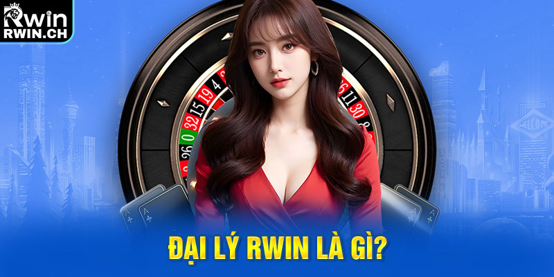 Đại lý RWIN là gì?