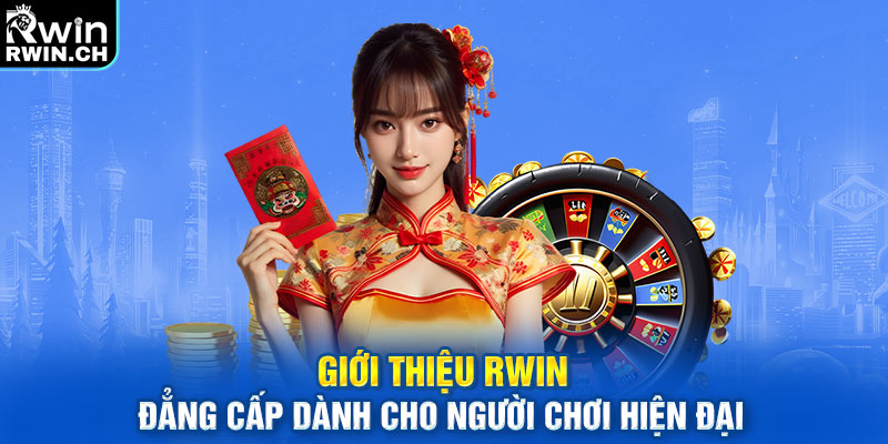 Giới thiệu RWIN đẳng cấp dành cho người chơi hiện đại