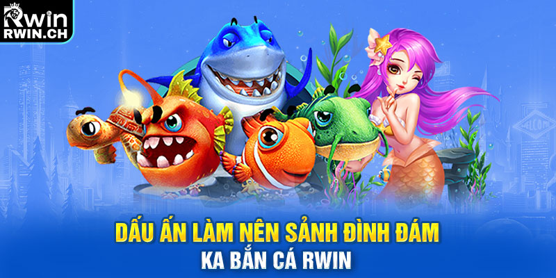 Dấu ấn làm nên sảnh đình đám KA bắn cá RWIN