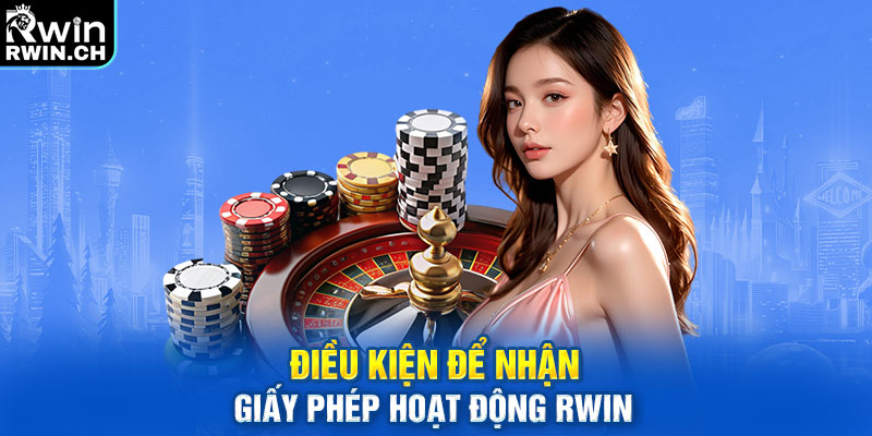 Điều kiện để nhận giấy phép hoạt động RWIN