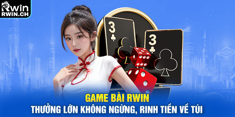 Game Bài Rwin - Thưởng Lớn Không Ngừng, Rinh Tiền Về Túi