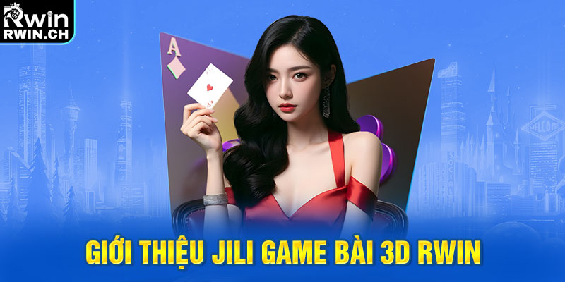 Giới thiệu JILI game bài 3D RWIN