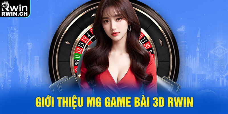 Giới thiệu MG Game Bài 3D RWIN