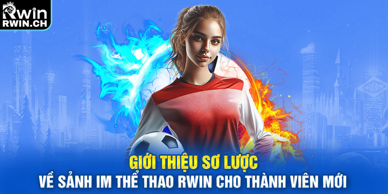 Giới thiệu sơ lược về sảnh IM Thể Thao RWIN cho thành viên mới