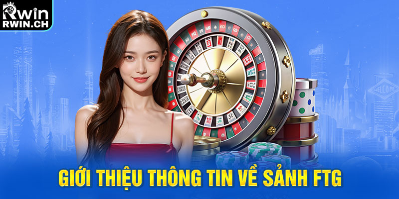 Giới thiệu thông tin về sảnh FTG