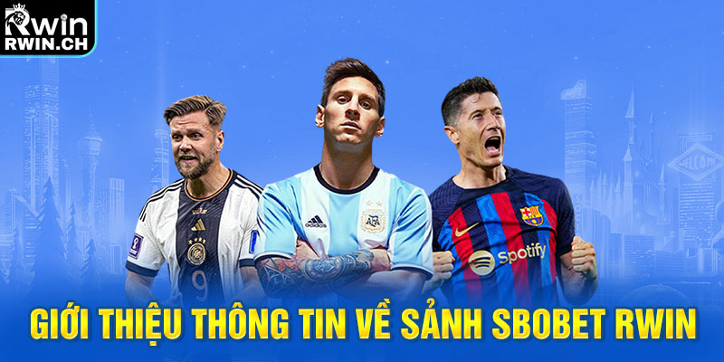 Giới thiệu thông tin về sảnh Sbobet RWIN 