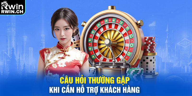 Câu hỏi thường gặp khi cần hỗ trợ khách hàng 