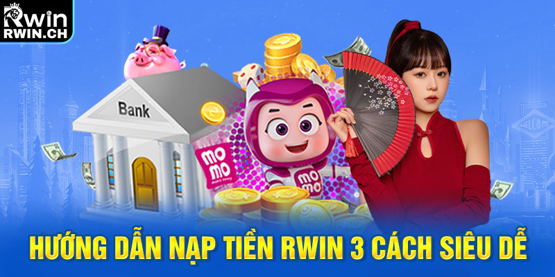 Hướng dẫn nạp tiền RWIN 3 cách siêu dễ 