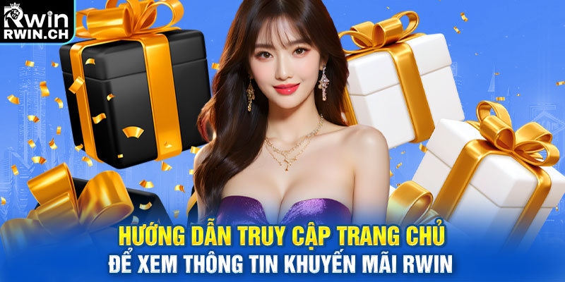 Hướng dẫn truy cập trang chủ để xem thông tin khuyến mãi RWIN 