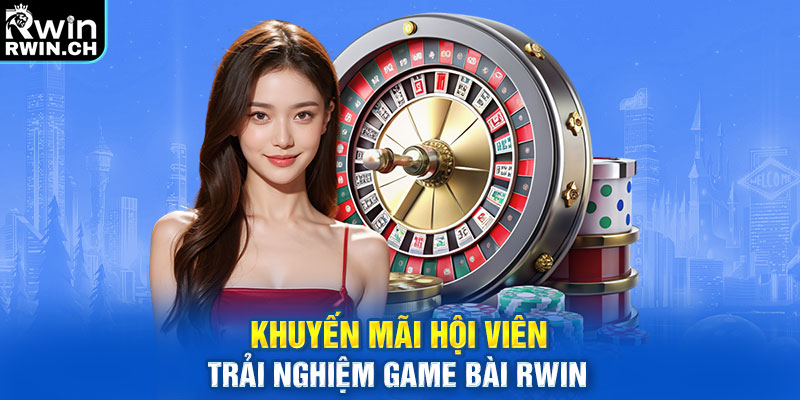 Khuyến mãi hội viên trải nghiệm game bài RWIN