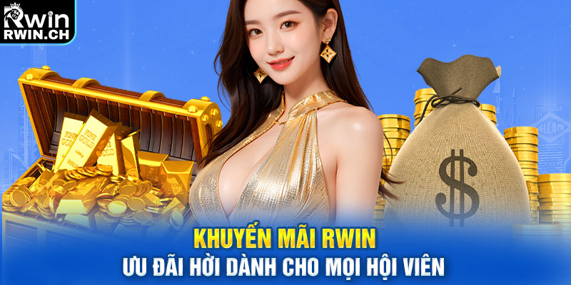 Khuyến Mãi RWIN - Ưu Đãi Hời Dành Cho Mọi Hội Viên 