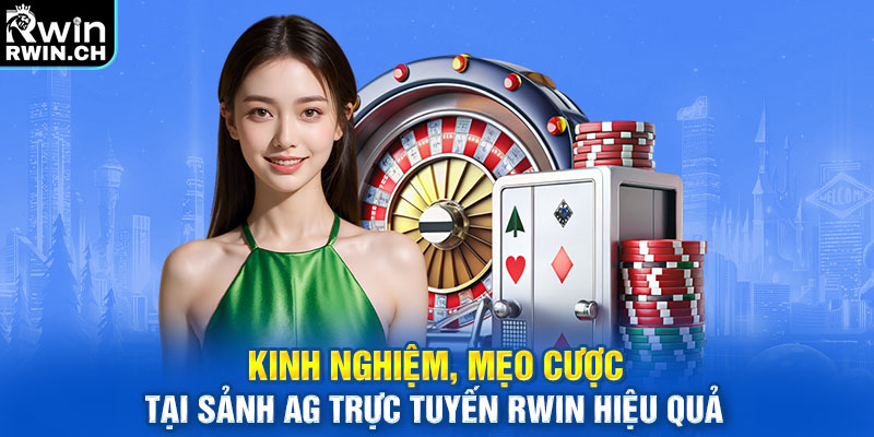 Kinh nghiệm, mẹo cược tại sảnh AG Trực Tuyến RWIN hiệu quả 