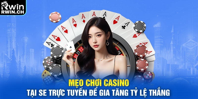 Mẹo chơi casino tại SE trực tuyến để gia tăng tỷ lệ thắng