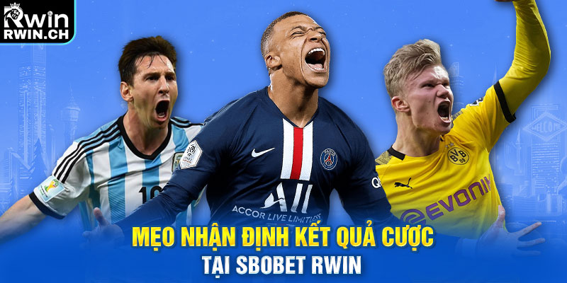 Mẹo nhận định kết quả cược tại sảnh Sbobet RWIN