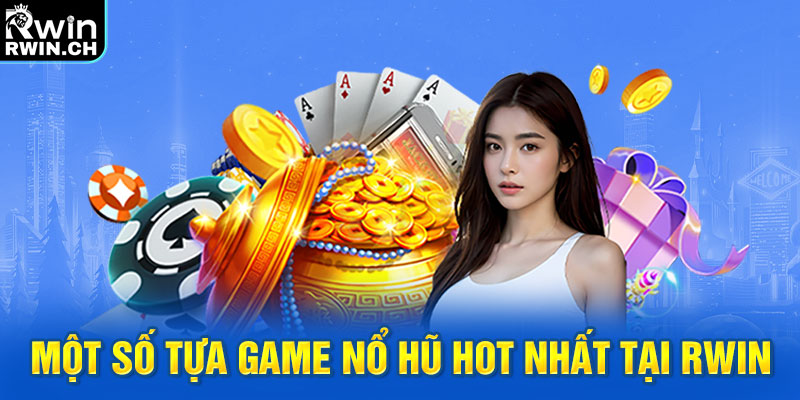 Một số tựa game nổ hũ HOT nhất tại RWIN