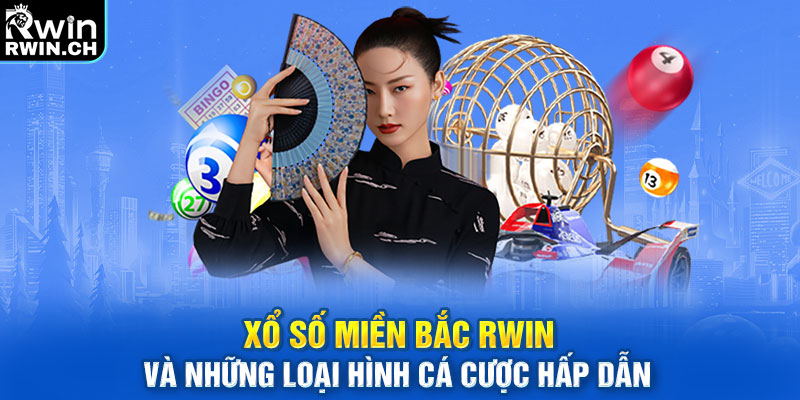 Xổ Số Miền Bắc RWIN và những loại hình cá cược hấp dẫn