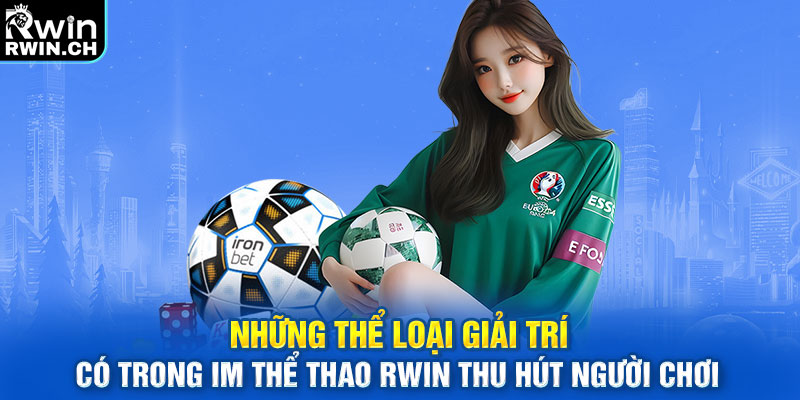 Những thể loại giải trí có trong IM Thể Thao RWIN thu hút người chơi