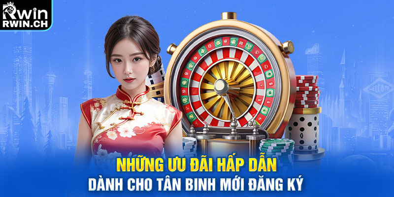 Những ưu đãi hấp dẫn dành cho tân binh mới đăng ký