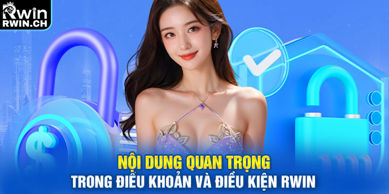 Nội dung quan trọng trong điều khoản và điều kiện RWIN