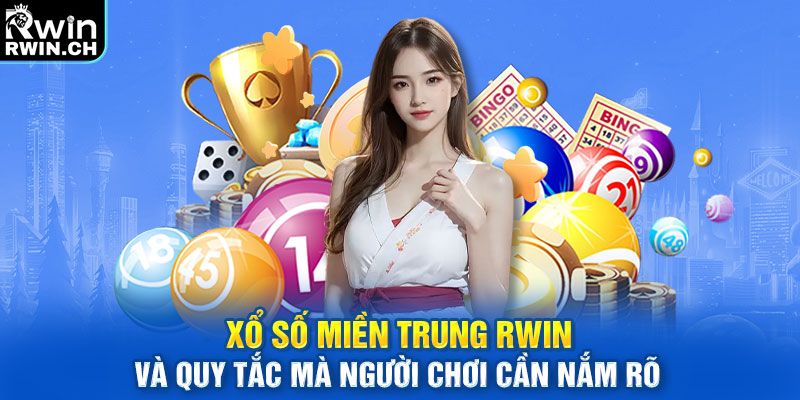 Xổ Số Miền Trung RWIN và quy tắc mà người chơi cần nắm rõ