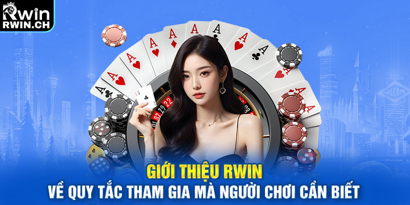 Giới thiệu RWIN về quy tắc tham gia mà người chơi cần biết