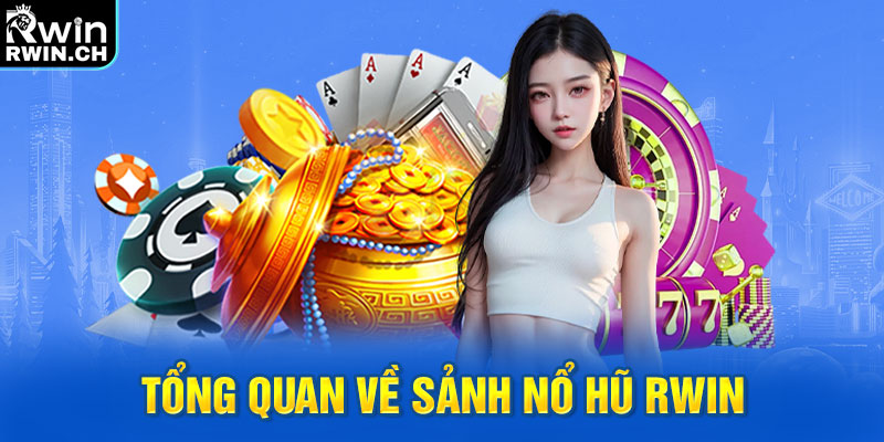 Tổng quan về sảnh nổ hũ RWIN