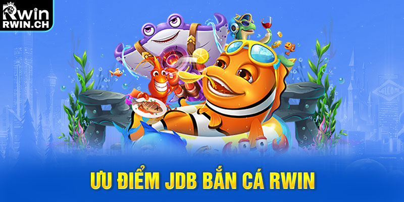 Ưu điểm JDB bắn cá RWIN